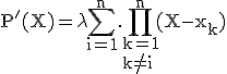 3$\rm P'(X)=\lambda\Bigsum_{i=1}^n.\Bigprod_{k=1\\k\not=i}^n(X-x_k)